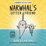 Narwhal's Otter Friend (A Narwhal and Jelly Book #4), Ben Clanton
