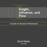 Insight, Influence, and Flow, David Waldas