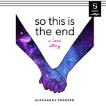 So This Is the End, Alexandra Franzen
