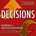 Decisions Practical Advice from 23 Men and Women Who Shaped the World, Robert L. Dilenschneider