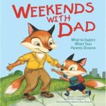Weekends with Dad What to Expect When Your Parents Divorce, Melissa Higgins