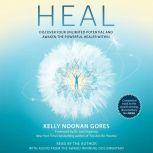 Heal Discover Your Unlimited Potential and Awaken the Powerful Healer Within, Kelly Noonan Gores