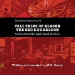 Tall Tales of Alaska The Red Dog Salo..., W. R. Kozey