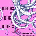The Benefits of Being an Octopus, Ann Braden