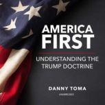 America First Understanding the Trump Doctrine, Danny Toma