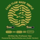 Cash Flow Made Simple, Professor Gee