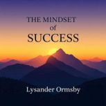 The Mindset of Success, Lysander Ormsby