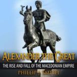 Alexander The Great, Phillip J. Smith