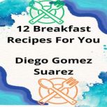 12 Breakfast Recipes For You, Diego Gomez Suarez