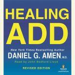 Healing ADD Revised Edition The Breakthrough Program that Allows You to See and Heal the 7 Types of ADD, Daniel G. Amen, M.D.