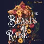 The Beasts We Raise, D. L. Taylor