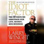 People Are Idiots and I Can Prove It! The 10 Ways You Are Sabotaging Yourself and How You Can Overcome Them, Larry Winget