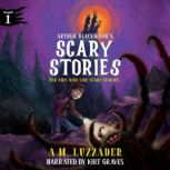 Arthur Blackwoods Scary Stories for ..., A.M. Luzzader