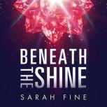 Beneath the Shine, Sarah Fine