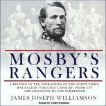 Mosby's Rangers A Record Of The Operations Of The Forty-Third Battalion Virginia Cavalry, From Its Organization To The Surrender, James Joseph Williamson