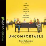 Uncomfortable The Awkward and Essential Challenge of Christian Community, Brett McCracken