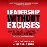 Leadership Without Excuses How to Create Accountability and High-Performance (Instead of Just Talking About It), Gregg Baron