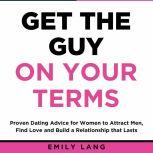Get the Guy On Your Terms Proven Dat..., Emily Lang