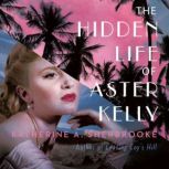 The Hidden Life of Aster Kelly, Katherine A. Sherbrooke