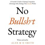 No Bullsht Strategy, Alex M H Smith