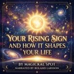 Your Rising Sign and How It Shapes Yo..., Magickal Spot