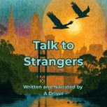 Talk to Strangers, A Driver