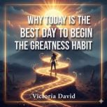 Why Today Is the Best Day to Begin, Victoria David
