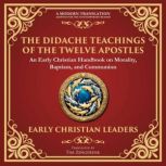 The Didache Teachings of the Twelve ..., Anonymous Early Christian Leaders