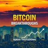Bitcoin Breakthroughs Unveiling Unto..., Ronan Thistledown