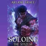 Soloing the System Book 1, Arland Grace