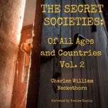 The Secret Societies of All Ages and ..., Charles William Heckethorn