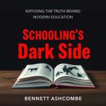 Schoolings Dark Side Exposing the T..., Bennett Ashcombe