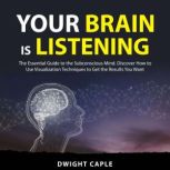 Your Brain is Listening, Dwight Caple