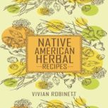 NATIVE AMERICAN HERBAL RECIPES, Vivian Robinett