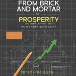 From Brick and Mortar to Prosperity, Peter H Paulsen