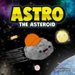 Astro the Asteroid, Samuel John