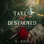 Taken not Destroyed, S. Von
