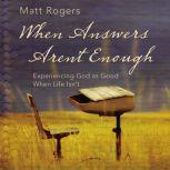 When Answers Arent Enough, Matt Rogers