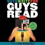 Guys Write for Guys Read Boys' Favorite Authors Write About Being Boys, Jon Scieszka