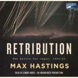 Retribution The Battle for Japan, 1944-45, Max Hastings