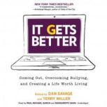 It Gets Better Coming Out, Overcoming Bullying, and Creating a Life Worth Living, Edited by Dan Savage and Terry Miller