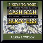 7 Keys to your Cash Rich Success, Asara Lovejoy