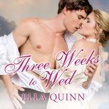 Three Weeks to Wed, Ella Quinn
