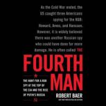 The Fourth Man The Hunt for a KGB Spy at the Top of the CIA and the Rise of Putin's Russia, Robert Baer