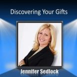 Discovering Your Gifts, Jennifer Sedlock