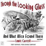 Through the LookingGlass and What Al..., Lewis Carroll