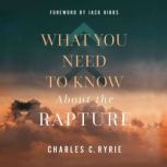 What You Need to Know About the Raptu..., Charles C. Ryrie