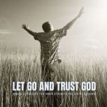 Let Go and Trust God, Let Go and Trust God