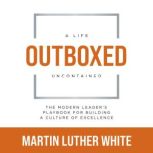 Outboxed A Life Uncontained, Martin Luther White