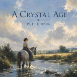 A Crystal Age, W. H. Hudson